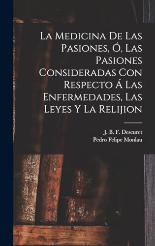 Beispielbild fr La Medicina De Las Pasiones, O, Las Pasiones Consideradas Con Respecto A Las Enfermedades, Las Leyes Y La Relijion zum Verkauf von THE SAINT BOOKSTORE