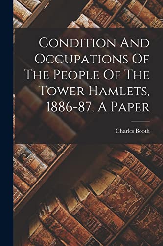 Stock image for Condition And Occupations Of The People Of The Tower Hamlets, 1886-87, A Paper for sale by THE SAINT BOOKSTORE