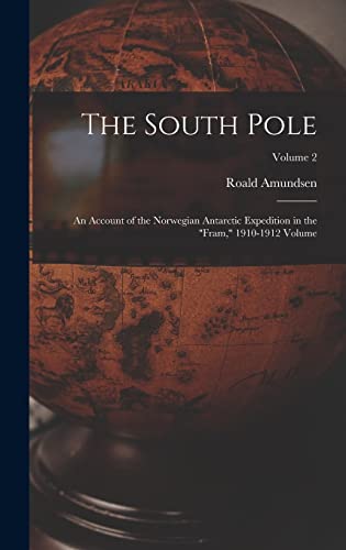 Beispielbild fr The South Pole: An Account of the Norwegian Antarctic Expedition in the Fram, 1910-1912 Volume; Volume 2 zum Verkauf von THE SAINT BOOKSTORE
