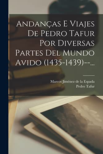 Stock image for ANDANAAS E VIAJES DE PEDRO TAFUR POR DIVERSAS PARTES DEL MUNDO AVIDO (1435-1439)--. for sale by KALAMO LIBROS, S.L.