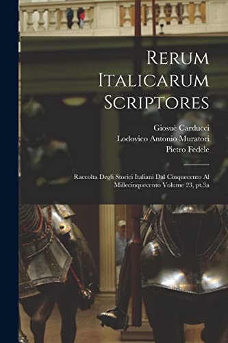 Stock image for Rerum italicarum scriptores: Raccolta degli storici italiani dal cinquecento al millecinquecento Volume 23, pt.3a for sale by THE SAINT BOOKSTORE