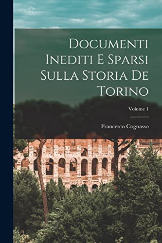 Imagen de archivo de Documenti inediti e sparsi sulla storia de Torino; Volume 1 a la venta por THE SAINT BOOKSTORE