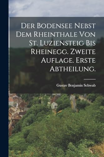 Imagen de archivo de Der Bodensee nebst dem Rheinthale von St. Luziensteig bis Rheinegg. Zweite Auflage. Erste Abtheilung. a la venta por Chiron Media