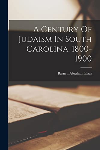 Stock image for A Century Of Judaism In South Carolina, 1800-1900 for sale by GreatBookPrices