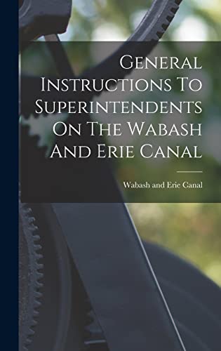 Imagen de archivo de General Instructions To Superintendents On The Wabash And Erie Canal a la venta por PBShop.store US