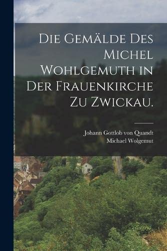 Imagen de archivo de Die Gemalde des Michel Wohlgemuth in der Frauenkirche zu Zwickau. a la venta por THE SAINT BOOKSTORE