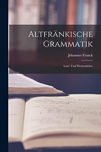 Imagen de archivo de Altfrankische Grammatik: Laut- Und Flexionslehre a la venta por THE SAINT BOOKSTORE