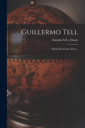 Stock image for GUILLERMO TELL. DRAMA EN CUATRO ACTOS. for sale by KALAMO LIBROS, S.L.
