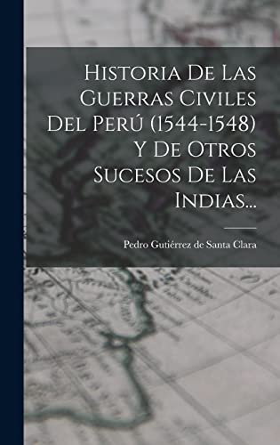 Imagen de archivo de HISTORIA DE LAS GUERRAS CIVILES DEL PER (1544-1548) Y DE OTROS SUCESOS DE LAS INDIAS. a la venta por KALAMO LIBROS, S.L.