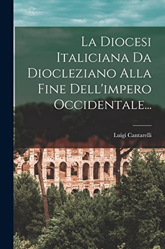 Beispielbild fr La Diocesi Italiciana Da Diocleziano Alla Fine Dell'impero Occidentale. zum Verkauf von THE SAINT BOOKSTORE