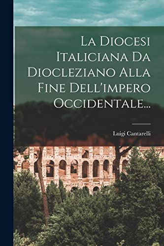 Stock image for La Diocesi Italiciana Da Diocleziano Alla Fine Dell'impero Occidentale. for sale by THE SAINT BOOKSTORE