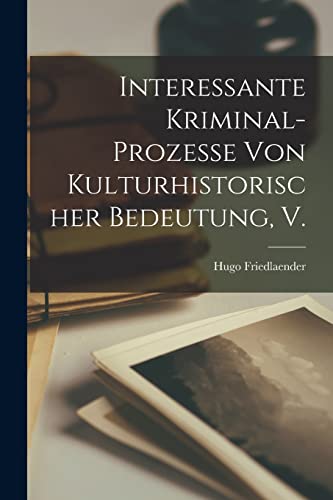 Stock image for Interessante Kriminal-prozesse von Kulturhistorischer Bedeutung, V. for sale by Chiron Media