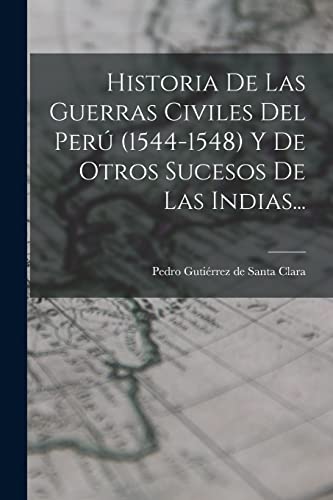 Imagen de archivo de HISTORIA DE LAS GUERRAS CIVILES DEL PER (1544-1548) Y DE OTROS SUCESOS DE LAS INDIAS. a la venta por KALAMO LIBROS, S.L.