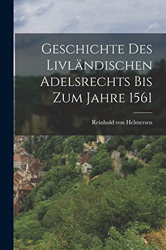 Stock image for Geschichte des Livlandischen Adelsrechts bis zum Jahre 1561 for sale by THE SAINT BOOKSTORE