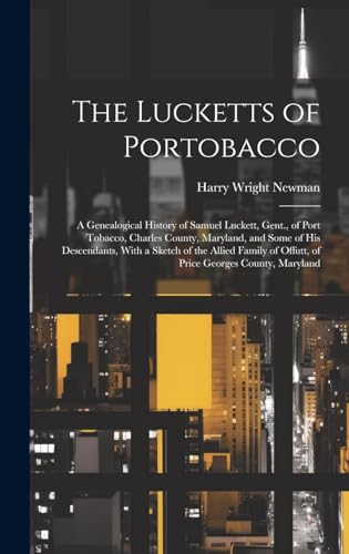 Imagen de archivo de The Lucketts of Portobacco; a Genealogical History of Samuel Luckett, Gent., of Port Tobacco, Charles County, Maryland, and Some of His Descendants, W a la venta por GreatBookPrices