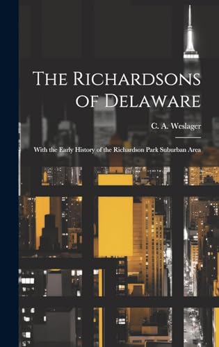 9781019350515: The Richardsons of Delaware; With the Early History of the Richardson Park Suburban Area