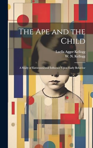 Imagen de archivo de The Ape and the Child; a Study of Environmental Influence Upon Early Behavior a la venta por GreatBookPrices