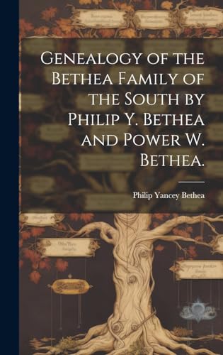 Stock image for Genealogy of the Bethea Family of the South by Philip Y. Bethea and Power W. Bethea. for sale by GreatBookPrices