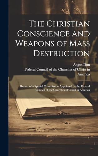 Stock image for The Christian Conscience and Weapons of Mass Destruction: Report of a Special Commission Appointed by the Federal Council of the Churches of Christ in America for sale by ALLBOOKS1
