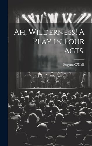 Imagen de archivo de Ah, Wilderness! A Play in Four Acts. a la venta por GreatBookPrices