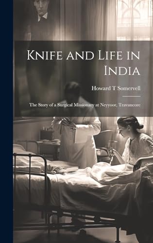 9781019357156: Knife and Life in India: The Story of a Surgical Missionary at Neyyoor, Travancore