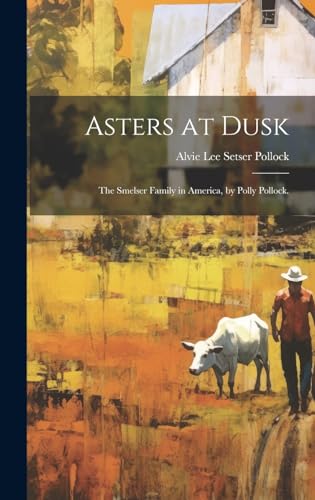 Imagen de archivo de Asters at Dusk; the Smelser Family in America, by Polly Pollock. a la venta por GreatBookPrices