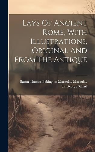 Stock image for Lays Of Ancient Rome, With Illustrations, Original And From The Antique for sale by GreatBookPrices