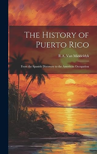 Imagen de archivo de The History of Puerto Rico: From the Spanish Discovery to the American Occupation a la venta por GreatBookPrices