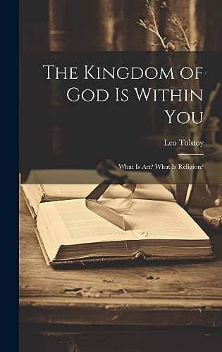 Stock image for The Kingdom of God Is Within You: What Is Art? What Is Religion? for sale by GreatBookPrices