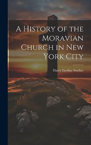 Beispielbild fr A History of the Moravian Church in New York City zum Verkauf von THE SAINT BOOKSTORE