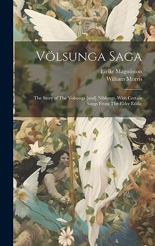 Imagen de archivo de Vlsunga Saga: The Story of The Volsungs [and] Niblungs, With Certain Songs From The Elder Edda; a la venta por California Books