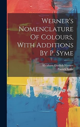 Stock image for Werner's Nomenclature Of Colours, With Additions By P. Syme for sale by GreatBookPrices