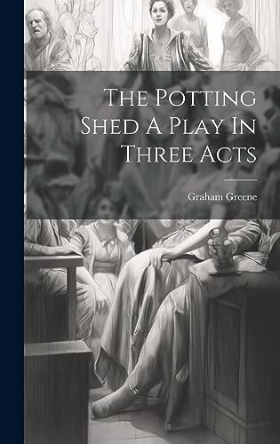 Stock image for The Potting Shed A Play In Three Acts for sale by GreatBookPrices