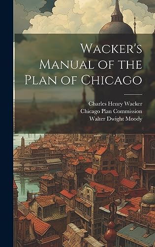 Beispielbild fr Wacker's Manual of the Plan of Chicago zum Verkauf von GreatBookPrices