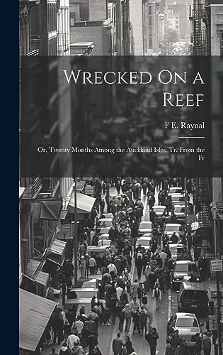 Stock image for Wrecked On a Reef: Or, Twenty Months Among the Auckland Isles. Tr. From the Fr for sale by THE SAINT BOOKSTORE