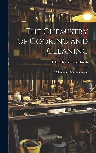 Imagen de archivo de The Chemistry of Cooking and Cleaning; A Manual for House Keepers a la venta por Ria Christie Collections
