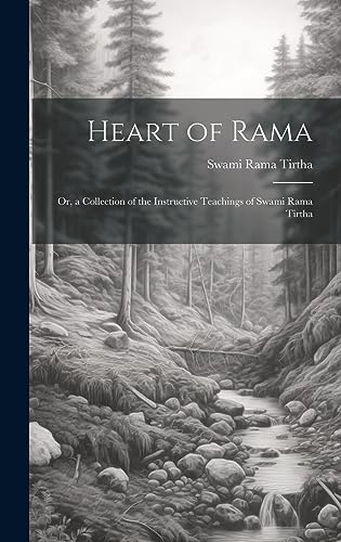 Beispielbild fr Heart of Rama; or, a Collection of the Instructive Teachings of Swami Rama Tirtha zum Verkauf von THE SAINT BOOKSTORE