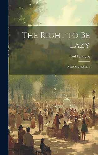 Beispielbild fr The Right to Be Lazy: And Other Studies zum Verkauf von GreatBookPrices