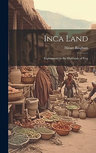 Stock image for Inca Land: Explorations in the Highlands of Peru for sale by GreatBookPrices