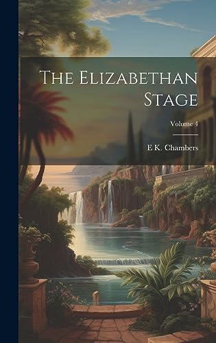 Imagen de archivo de The Elizabethan Stage; Volume 4 a la venta por Ria Christie Collections