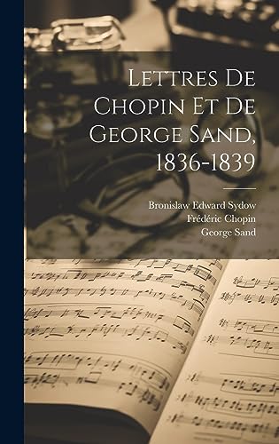 Imagen de archivo de Lettres de Chopin et de George Sand, 1836-1839 (French Edition) a la venta por Ria Christie Collections