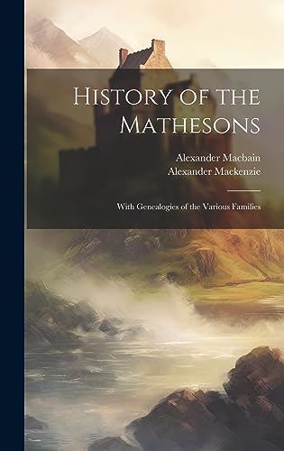 Imagen de archivo de History of the Mathesons: With Genealogies of the Various Families a la venta por California Books