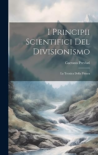 Stock image for I Principii Scientifici Del Divisionismo: La Tecnica Della Pittura for sale by THE SAINT BOOKSTORE