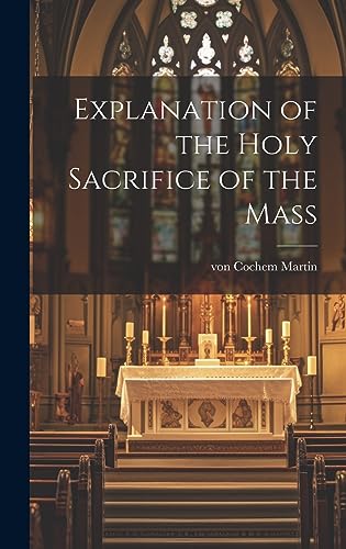 Beispielbild fr Explanation of the Holy Sacrifice of the Mass zum Verkauf von GreatBookPrices