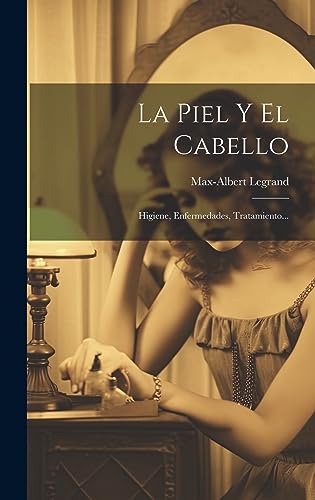 Stock image for La Piel Y El Cabello: Higiene, Enfermedades, Tratamiento. for sale by THE SAINT BOOKSTORE