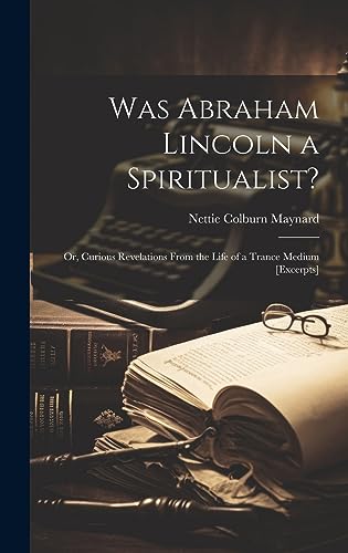 Imagen de archivo de Was Abraham Lincoln a Spiritualist?: Or, Curious Revelations From the Life of a Trance Medium [excerpts] a la venta por THE SAINT BOOKSTORE