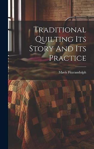 Imagen de archivo de Traditional Quilting Its Story And Its Practice a la venta por GreatBookPrices