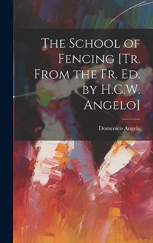 Beispielbild fr The School of Fencing [Tr. From the Fr. Ed. by H.C.W. Angelo] zum Verkauf von PBShop.store US