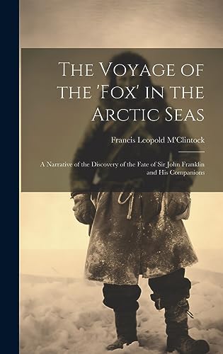 Imagen de archivo de The Voyage of the 'fox' in the Arctic Seas: A Narrative of the Discovery of the Fate of Sir John Franklin and His Companions a la venta por THE SAINT BOOKSTORE