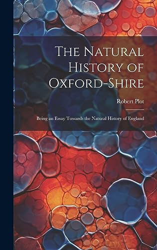 Imagen de archivo de The Natural History of Oxford-Shire: Being an Essay Towards the Natural History of England a la venta por THE SAINT BOOKSTORE